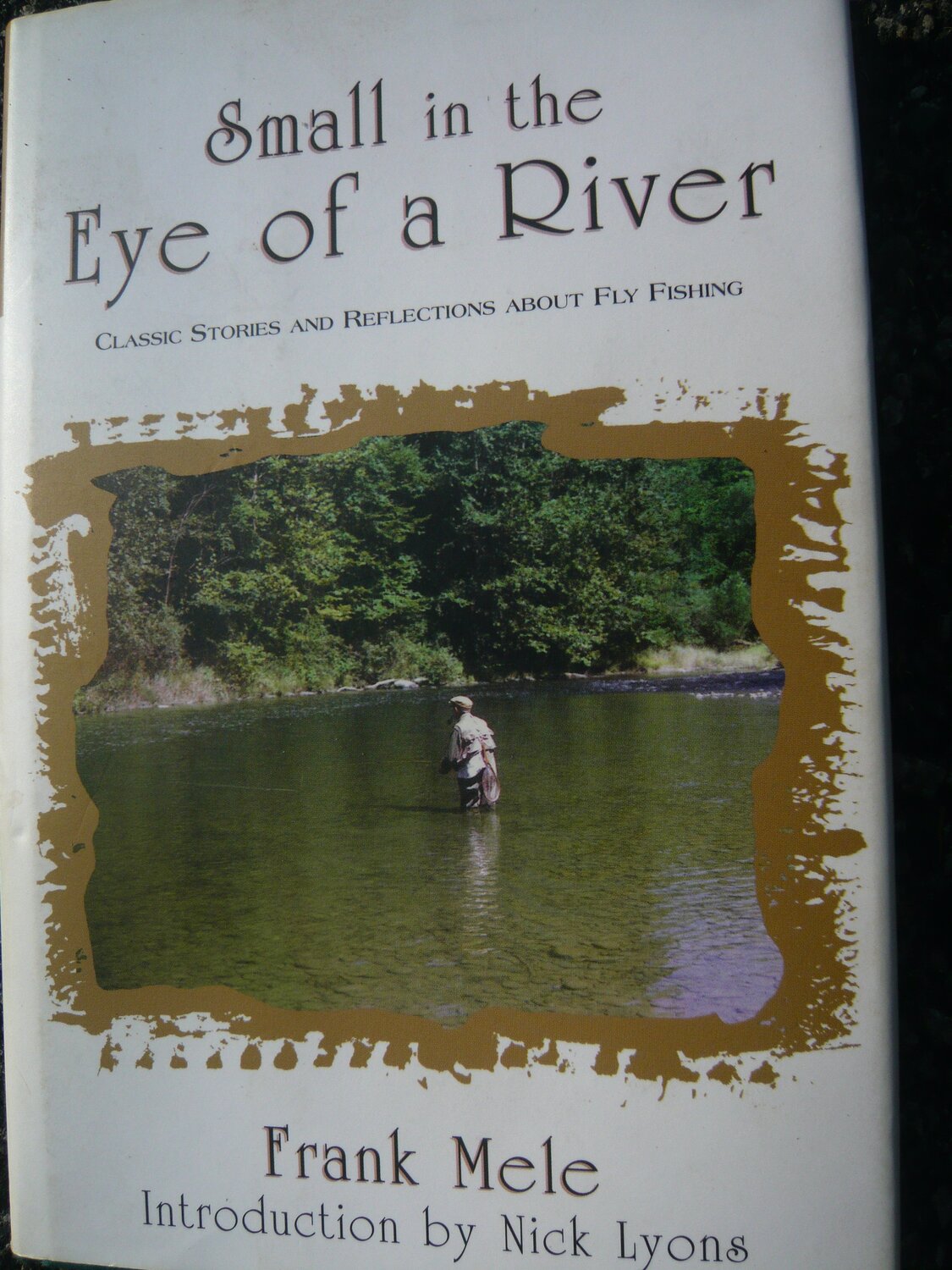 "Small in the Eye of a River," by Frank Mele, Lyons Press edition, 1996.